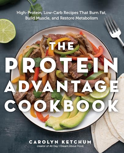 The Protein Advantage Cookbook: High-Protein, Low-Carb Recipes That Burn Fat, Build Muscle, and Restore Metabolism - Paperback